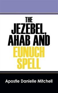 The Jezebel, Ahab And Eunuch Spell