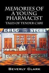 Memories Of A Young Pharmacist: Tales Of Tender Care