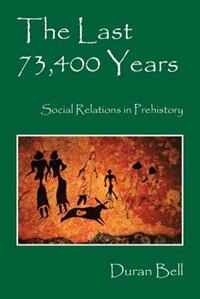 The Last 73,400 Years: Social Relations In Prehistory