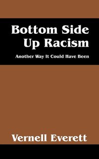 Bottom Side Up Racism: Another Way It Could Have Been