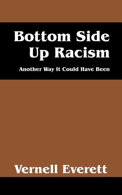 Bottom Side Up Racism: Another Way It Could Have Been