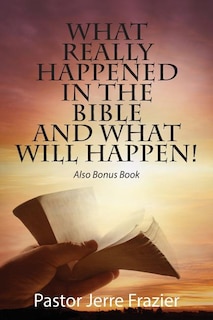 Couverture_What Really Happened In The Bible And What Will Happen! Also Bonus Book