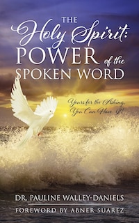 The Holy Spirit: Power Of The Spoken Word - Yours For The Asking, You Can Have It!