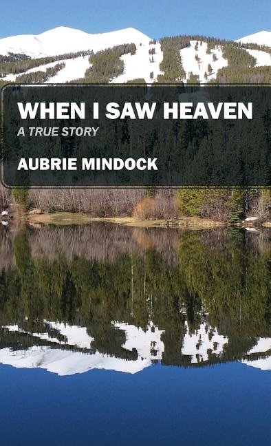 When I Saw Heaven: A True Story