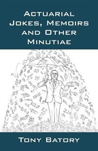Front cover_Actuarial Jokes, Memoirs And Other Minutiae
