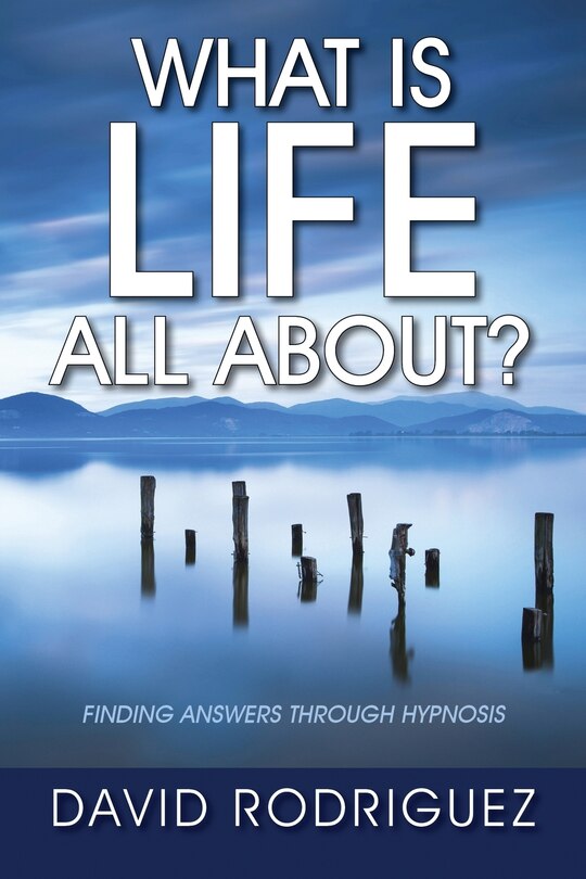 Front cover_What Is Life All About? Finding Answers Through Hypnosis