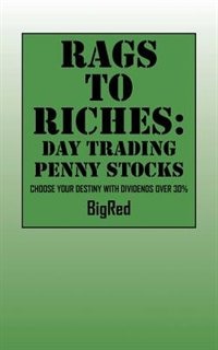 Rags To Riches: Day Trading Penny Stocks - Choose Your Destiny With Dividends Over 30%