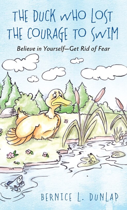 The Duck Who Lost The Courage To Swim: Believe In Yourself - Get Rid Of Fear