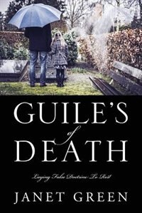 Guile's Of Death: Laying False Doctrine To Rest