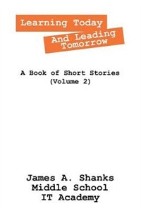 Learning Today And Leading Tomorrow: A Book Of Short Stories (volume 2)