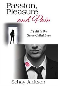 Passion, Pleasure And Pain: It's All In The Game Called Love