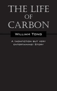 The Life Of Carbon: A (nonfiction But Very Entertaining) Story