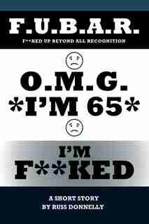O.m.g. I'm 65 I'm F**ked by Russ Donnelly
