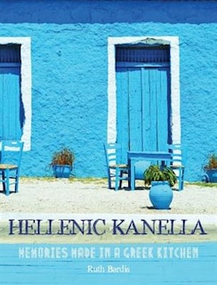 Hellenic Kanella: Memories Made In A Greek Kitchen