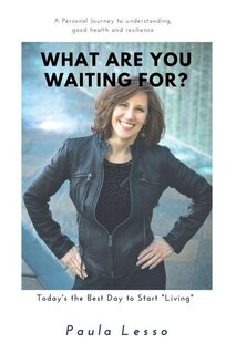 Front cover_What Are You Waiting For? Today's The Best Day To Start living