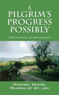 A Pilgrim's Progress Possibly: Every Foot Of Old Erin On Foot