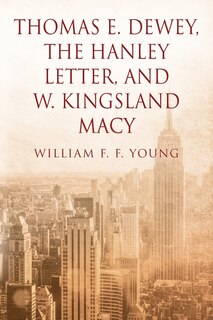Front cover_Thomas E. Dewey, The Hanley Letter, and W. Kingsland Macy