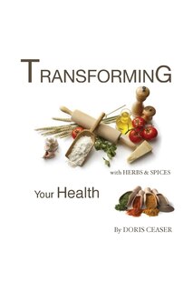 Front cover_Transforming Your Health With Herbs & Spices
