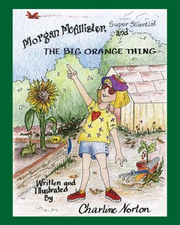Front cover_Morgan Mcallister, Super Scientist And The Big Orange Thing