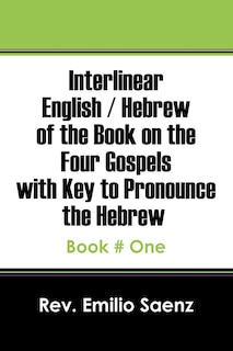 Front cover_Interlinear English / Hebrew Of The Book On The Four Gospels With Key To Pronounce The Hebrew