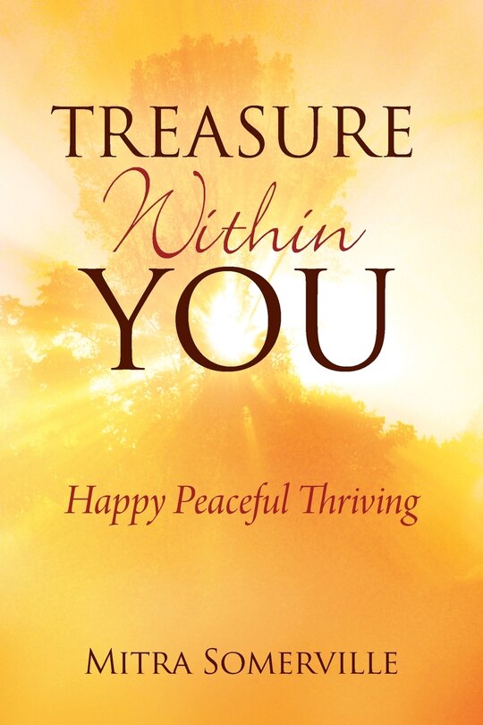 Treasure Within You: Happy Peaceful Thriving