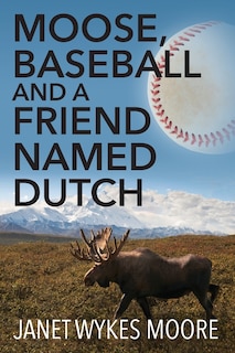 Couverture_Moose, Baseball And A Friend Named Dutch