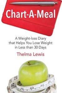 Chart-a-meal: A Weight-loss Diary That Helps You Lose Weight In Less Than 30 Days