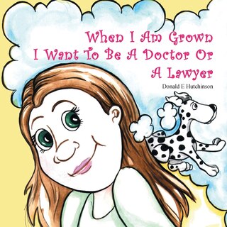 Front cover_When I Am Grown I Want To Be A Doctor Or A Lawyer