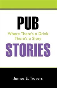 Pub Stories: Where There's A Drink There's A Story