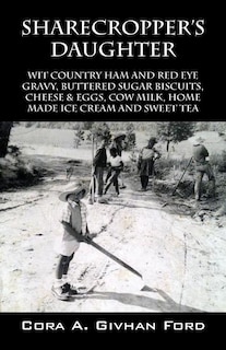 Sharecropper's Daughter: Wit Country Ham and Red Eye Gravy, Buttered Sugar Biscuits, Cheese & Eggs, Cow Milk, Home Made Ice Cream and Sweet Tea