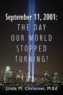 September 11, 2001: The Day Our World Stopped Turning!
