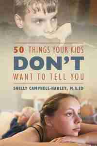 50 Things Your Kids Don't Want To Tell You by Shelly Campbell Harley Ma Ed
