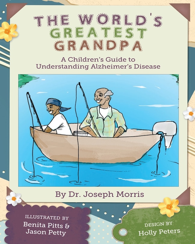 The World's Greatest Grandpa: A Children's Guide To Understanding Alzheimer's Disease