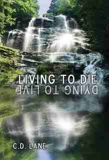 Living To Die/dying To Live: 29 Years Surviving Hiv de C D Lane