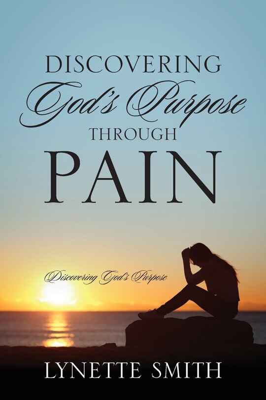 Discovering God's Purpose Through Pain: Discovering God's Purpose