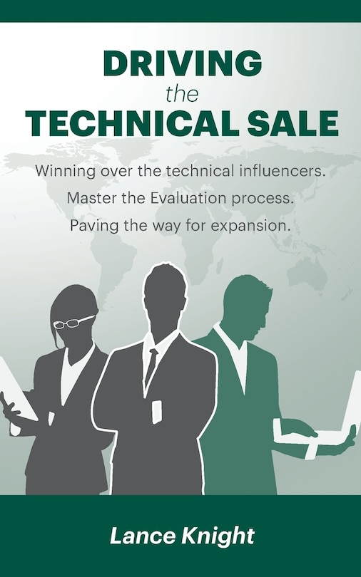 Driving The Technical Sale: Winning Over The Technical Influencers. Master The Evaluation Process. Paving The Way For Expansion.