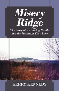 Misery Ridge: The Story Of A Hunting Family And The Mountain They Love