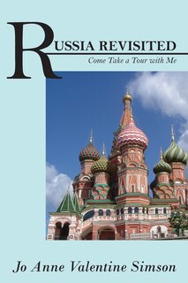 Russia Revisited: Come Take A Tour With Me