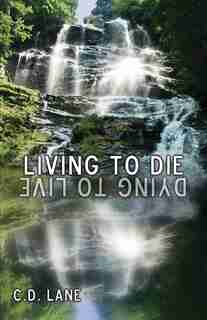 Living To Die/dying To Live: 29 Years Surviving Hiv de C D Lane