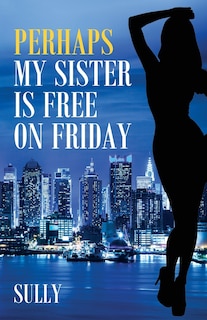 Front cover_Perhaps My Sister Is Free On Friday