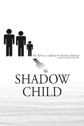 Shadow Child: My Life As A Sibling To Chronic Disease