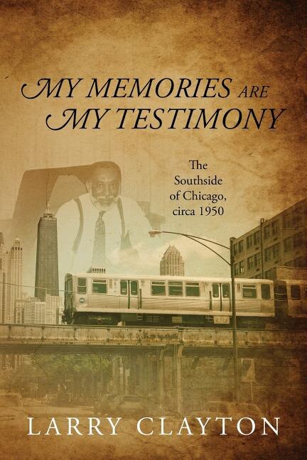 My Memories Are My Testimony: The Southside Of Chicago, Circa 1950