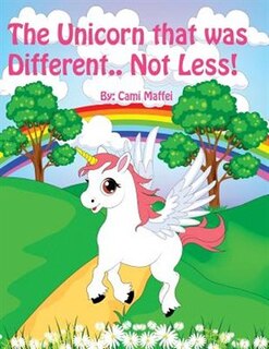 Front cover_The Unicorn That Was Different.. Not Less!
