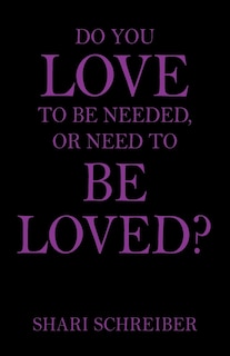 Do You Love To Be Needed, Or Need To Be Loved?
