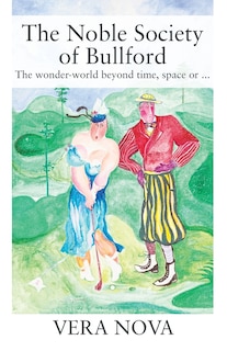 The Noble Society Of Bullford: The Wonder-world Beyond Time, Space Or ...