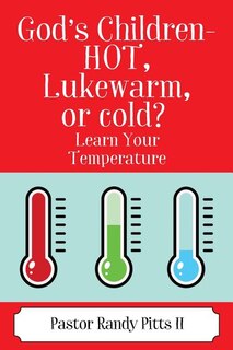 God's Children - Hot, Lukewarm, Or Cold? learn Your Temperature