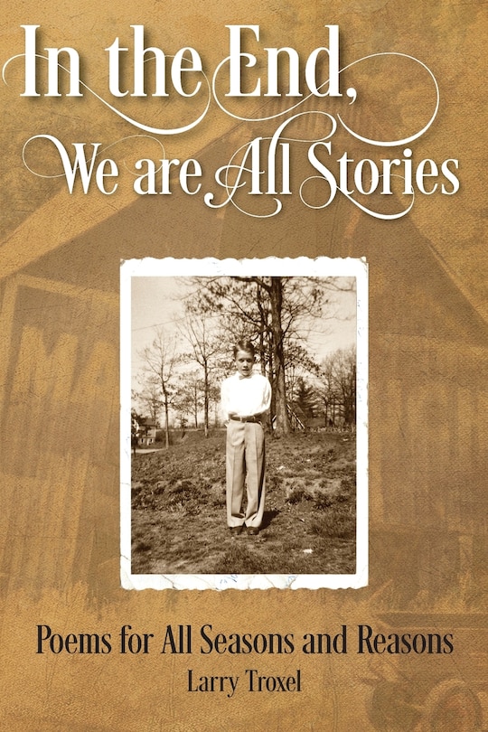 In The End, We Are All Stories: Poems For Seasons And Reasons