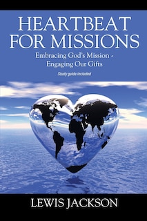 Heartbeat for Missions: Embracing God's Mission - Engaging Our Gifts - Study Guide Included