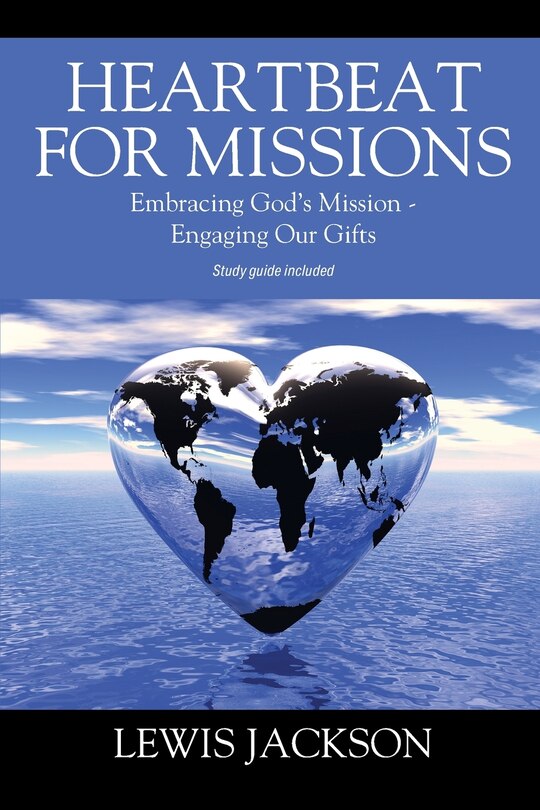 Heartbeat for Missions: Embracing God's Mission - Engaging Our Gifts - Study Guide Included