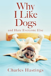 Why I Like Dogs And Hate Everyone Else